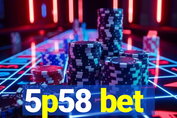 5p58 bet